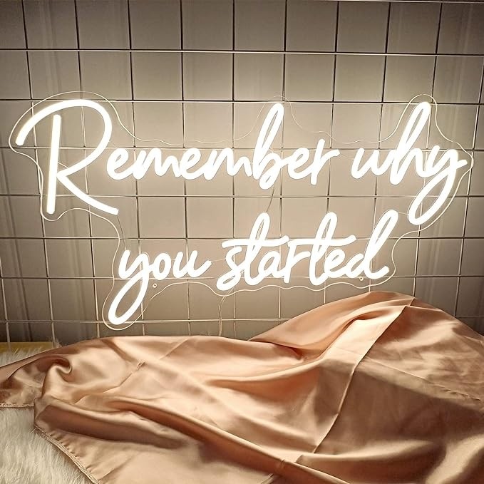 Remember Why You Started Neon Signs