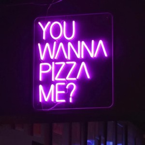 Wanna Pizza Me Neon Sign