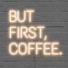 But First Coffee Neon Signs