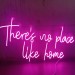 There's No Place Like Home Neon Sign